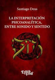 LA INTERPRETACION PSICOANALITICA, ENTRE SONIDO Y SENTIDO