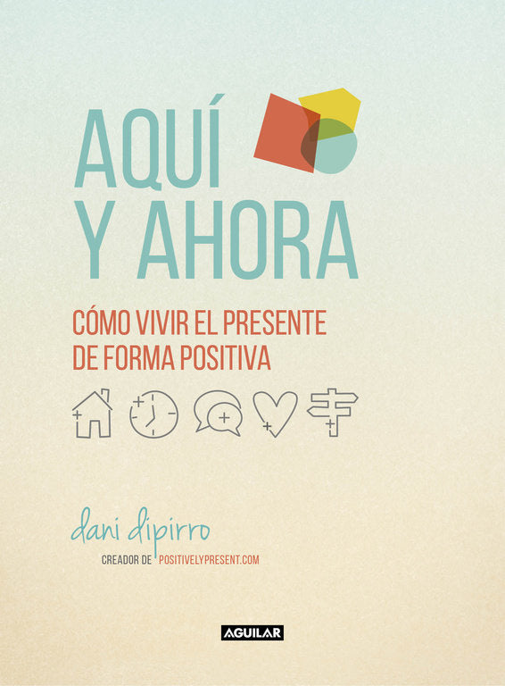 Aqu� y ahora. C�mo vivir el presente de forma positiva