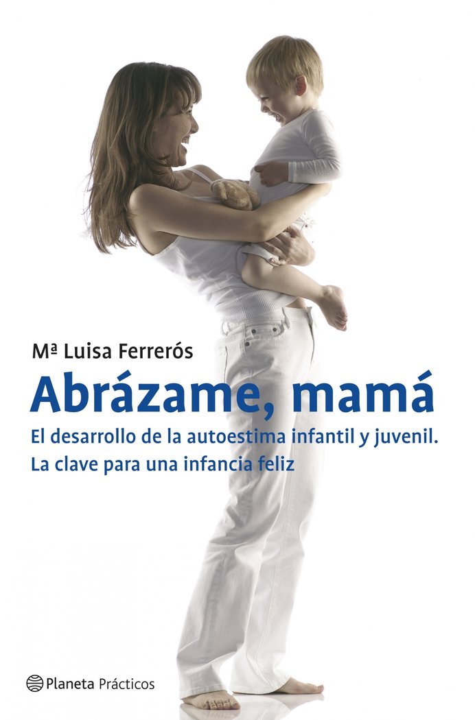 Abr�zame, mam�. El desarrollo de la autoestima infantil y juvenil