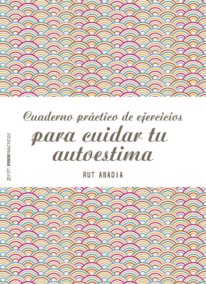 Cuaderno pr�ctico de ejercicios para cuidar tu autoestima