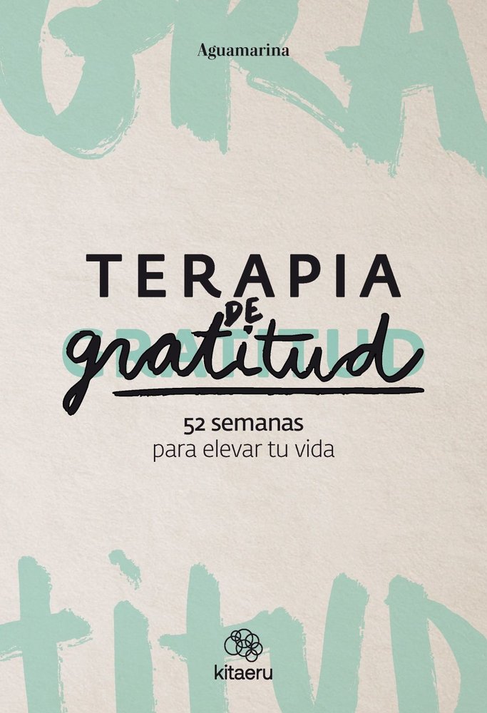 Terapia de gratitud. 52 semanas para elevar tu vida