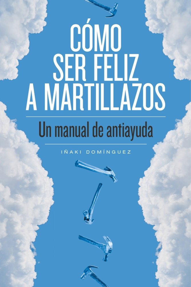 C�MO SER FELIZ A MARTILLAZOS