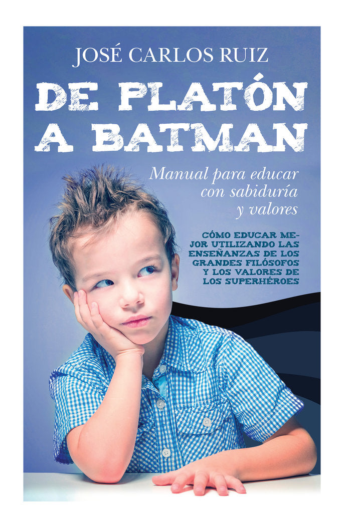 De Plat�n a Batman: Manual para educar con sabidur�a y valores