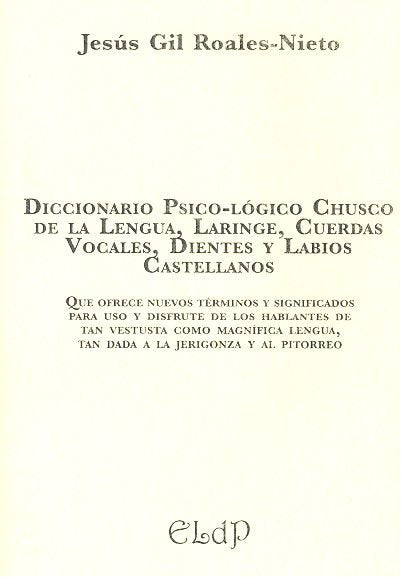 Diccionario psico-l�gico chusco de la lengua, laringe, cuerdas vocales, dientes y labios castellanos