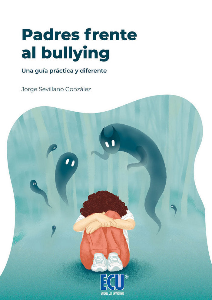 Padres frente al bullying. Una gu�a pr�ctica y diferente.