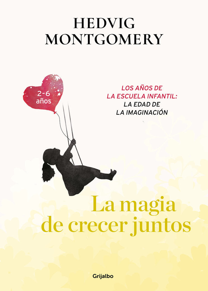 La magia de crecer juntos. Los a�os de la escuela infantil: la edad de la imaginaci�n