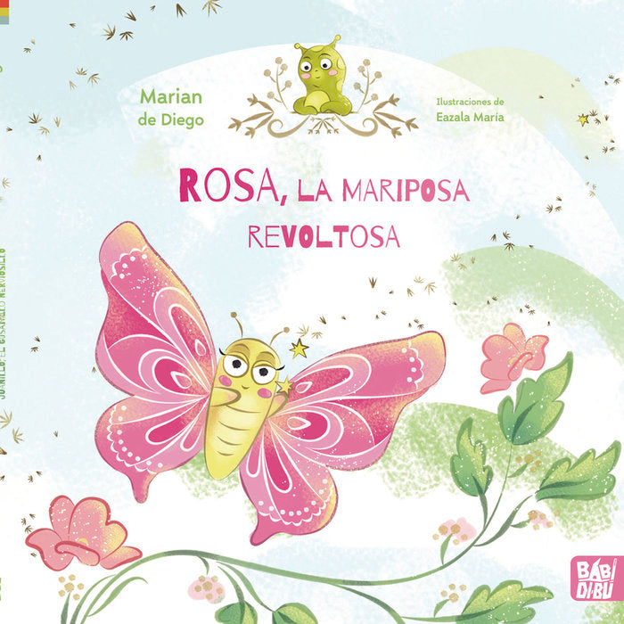 Rosa, la mariposa revoltosa y su amigo Juanillo, el gusanillo nerviosillo