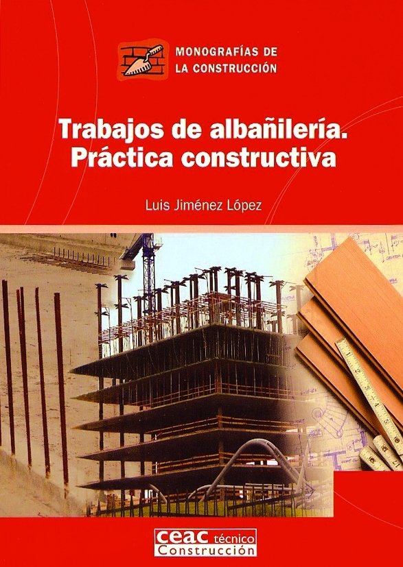 Trabajos de alba�iler�a. Pr�ctica constructiva