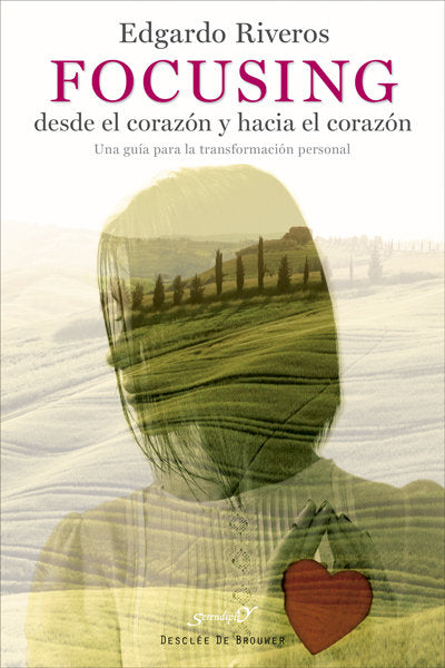 Focusing desde el coraz�n y hacia el coraz�n. Una gu�a para la transformaci�n personal