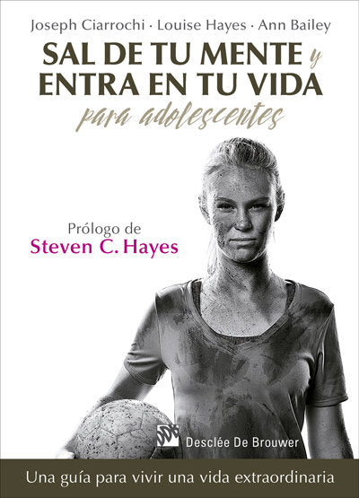 Sal de tu mente y entra en tu vida para adolescentes. Una gu�a para vivir una vida extraordinaria