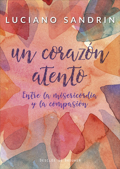 Un coraz�n atento. Entre la misericordia y la compasi�n