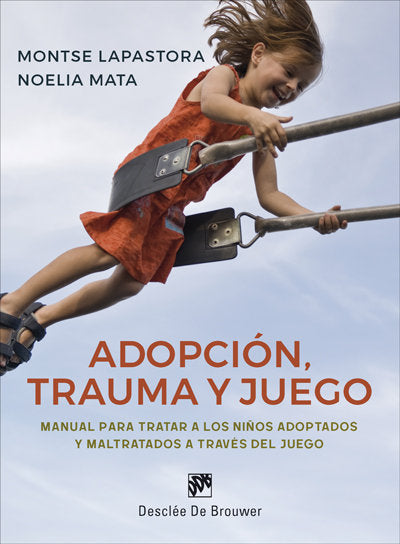Adopci�n, trauma y juego. Manual para tratar a los ni�os adoptados y maltratados a trav�s del juego