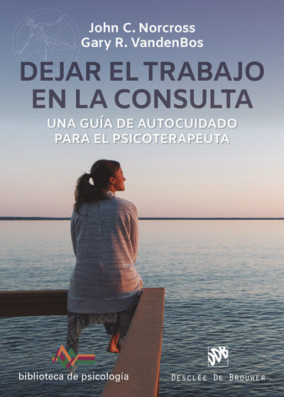 Dejar el trabajo en la consulta. Una gu�a de autocuidado para el psicoterapeuta