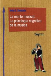 La mente musical: La psicolog�a cognitiva de la m�sica