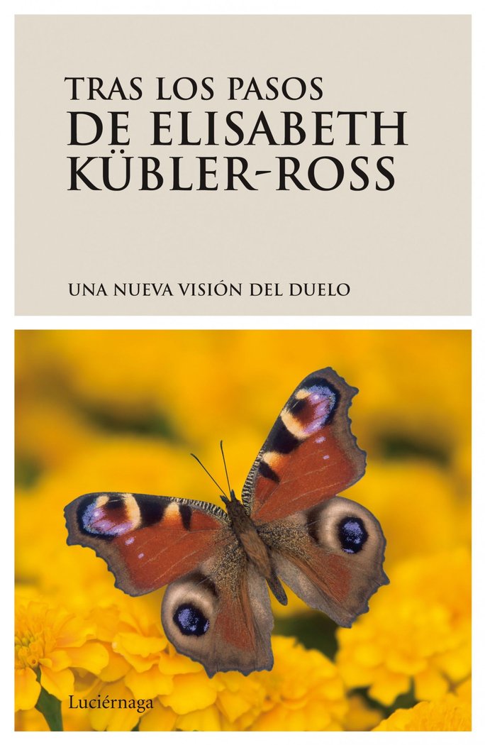Tras los pasos de Elisabeth K�bler-Ross. Una nueva visi�n del duelo