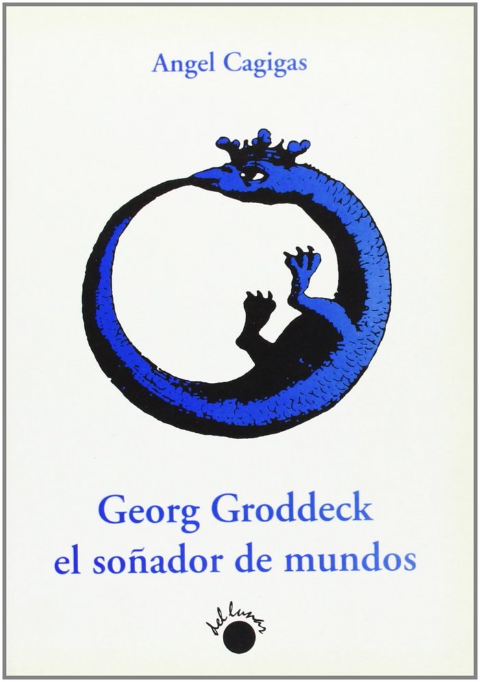 GEORG GRODDECK, EL SO�ADOR DE MUNDOS