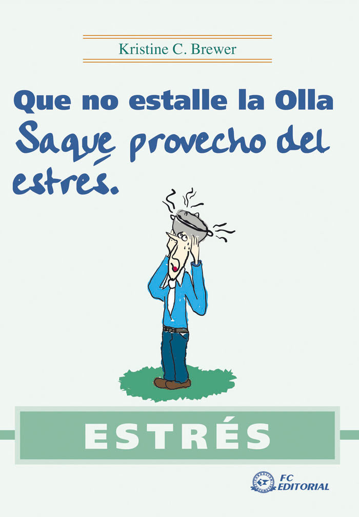 ESTR�S. Que no estalle la olla. Saque provecho del estr�s
