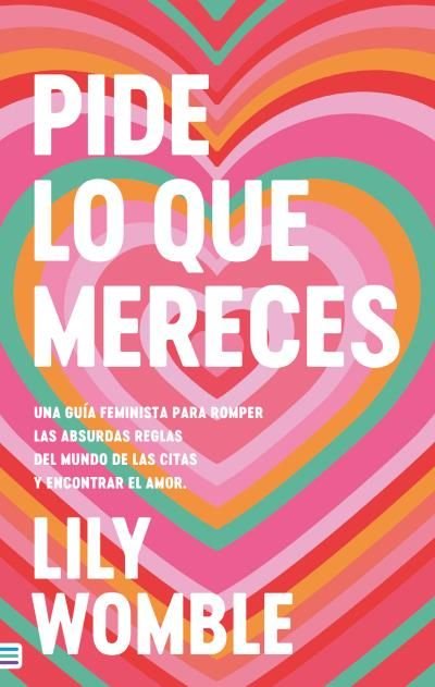 PIDE LO QUE MERECES: UNA GUIA FEMINISTA PARA ROMPER LAS ABSURDAS REGLAS DEL MUND
