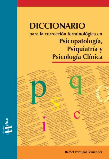Diccionario para la correcci�n terminol�gica en Psicopatolog�a, Psiquiatr�a y Psicolog�a Cl�nica
