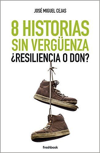 8 Historias sin verg�enza. �Resiliencia o don?