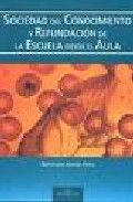 Sociedad del Conocimiento y Refundaci�n de la Escuela desde el Aula
