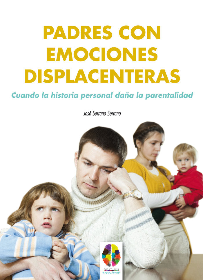 Padres con emociones displacenteras. Cuando la historia personal da�a la parentalidad
