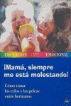 �Mam�, siempre me est� molestando!