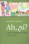 Ah, �s�? C�mo hablar de Dios a los ni�os
