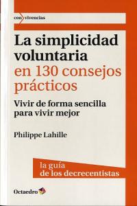 La simplicidad voluntaria en 130 consejos pr�cticos