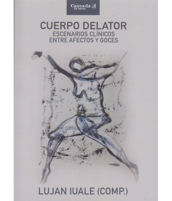 CUERPO DELATOR. ESCENARIOS CLINICOS ENTRE AFECTOS Y GOCES