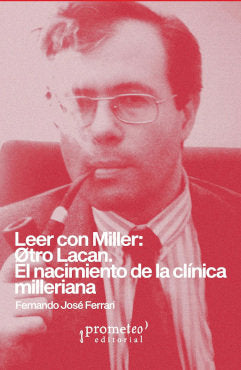LEER CON MILLER: OTRO LACAN. EL NACIMIENTO DE LA CLINICA MILLERIA