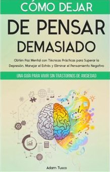 COMO DEJAR DE PENSAR DEMASIADO