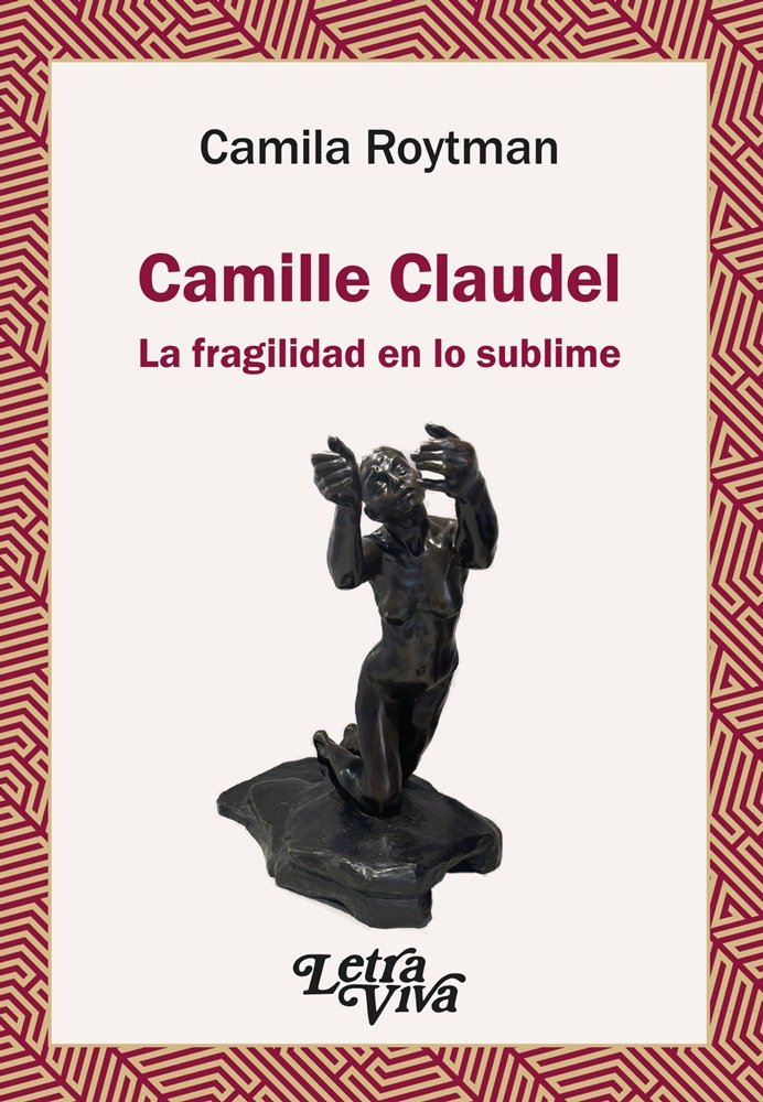 CAMILLE CLAUDEL. LA FRAGILIDAD EN LO SUBLIME