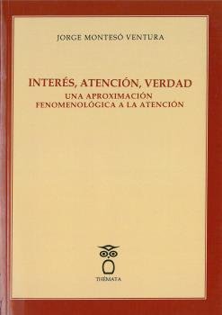 Inter�s, atenci�n, verdad. Una aproximaci�n fenomenol�gica a la atenci�n.