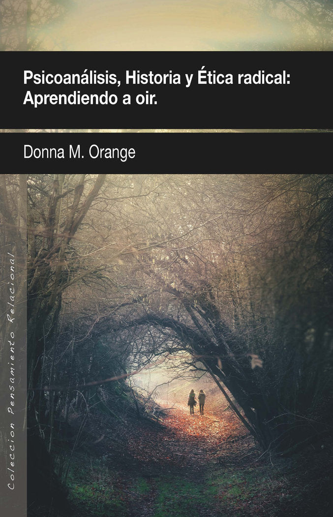 PSICOANALISIS HISTORIA Y ETICA RADICAL APRENDIENDO A OIR
