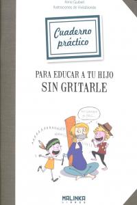 Cuaderno pr�ctico para educar a tu hijo sin gritarle