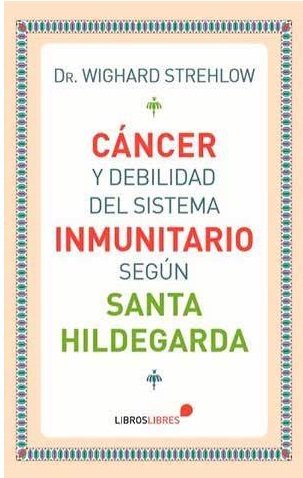 C�ncer y debilidad del sistema inmunitario seg�n Santa Hildegarda
