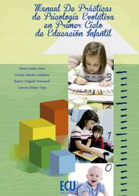 Manual de pr�cticas de Psicolog�a Evolutiva en el primer ciclo de Educaci�n Infantil