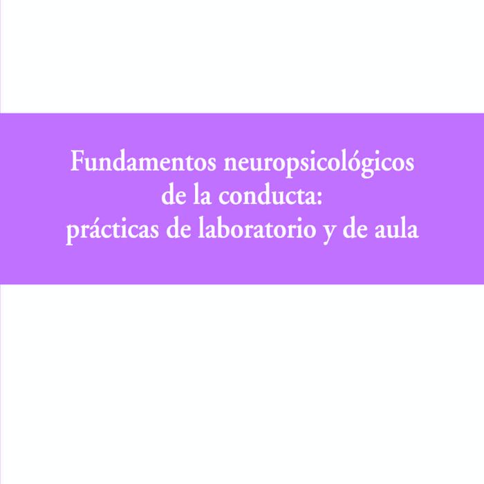 Fundamentos neuropsicol�gicos de la conducta: pr�cticas de laboratorio y de aula