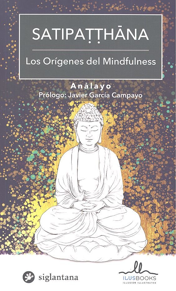 SATIPATTHANA. LOS ORIGENES DEL MINDFULNESS