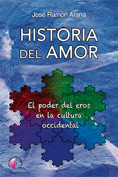 Historia del amor. El poder del eros en la cultura occidental