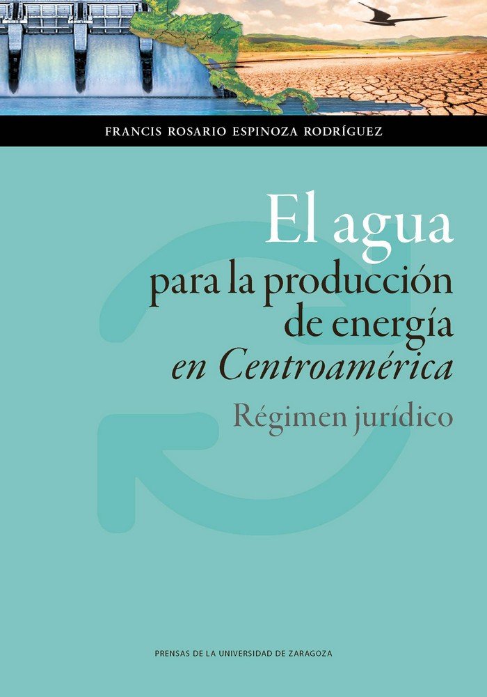 El agua para la producci�n de energ�a en Centroam�rica. R�gimen jur�dico
