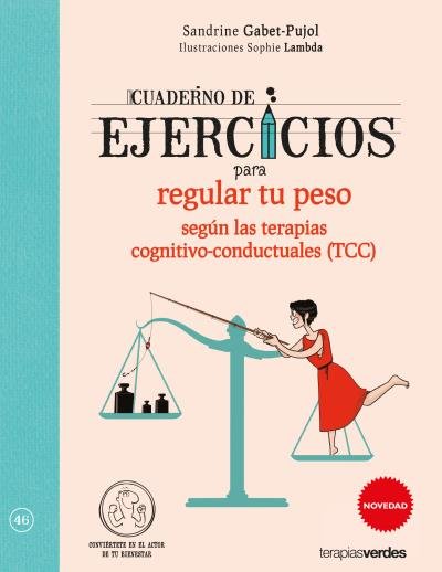 Cuaderno de ejercicios para regular tu peso seg�n las Terapias cognitivo-conductuales (TCC)