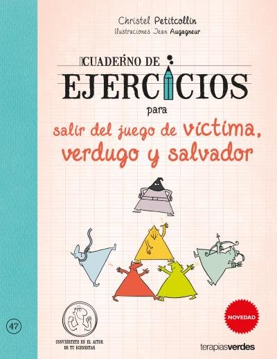 Cuaderno de ejercicios para salir del juego de v�ctima, verdugo y salvador