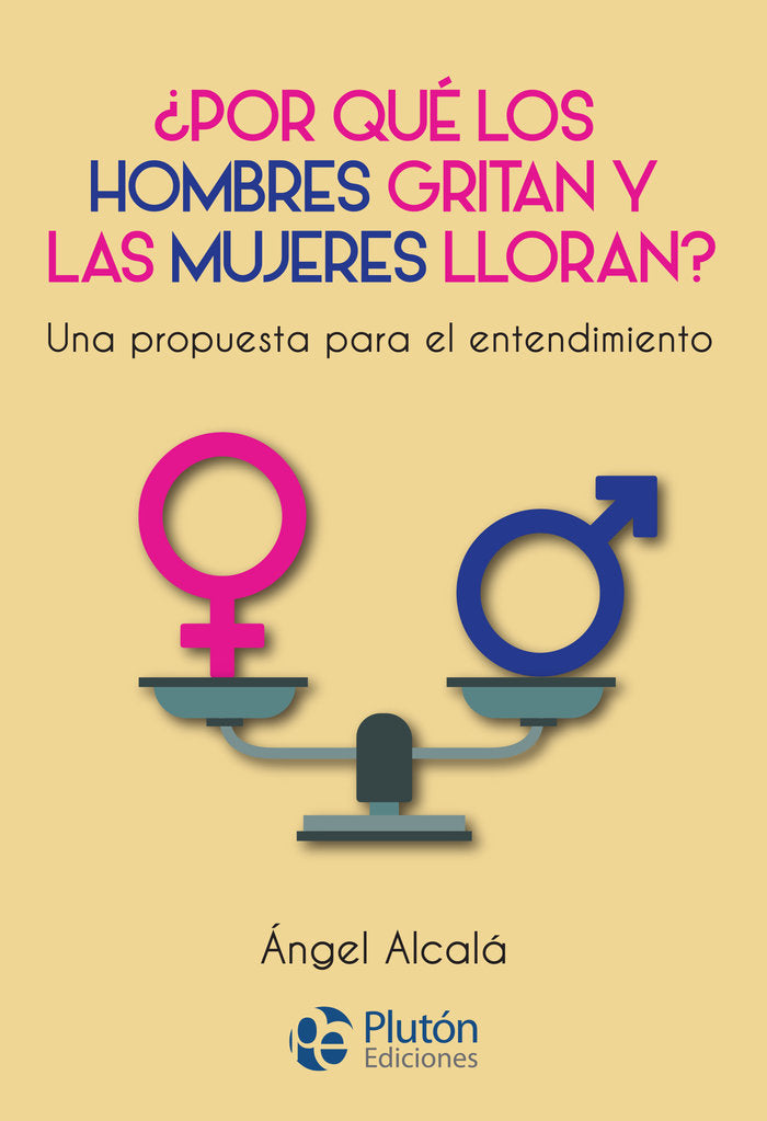 �PORQUE LOS HOMBRES GRITAN Y LAS MUJERES LLORAN?
