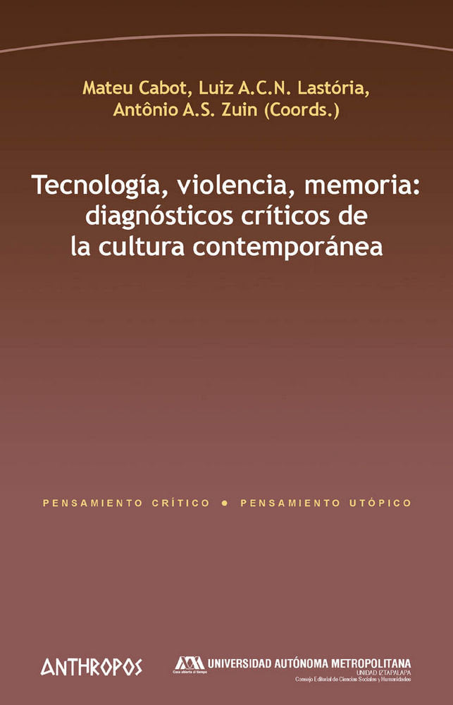 Tecnolog�a, violencia, memoria: diagn�sticos cr�ticos de la cultura contempor�nea