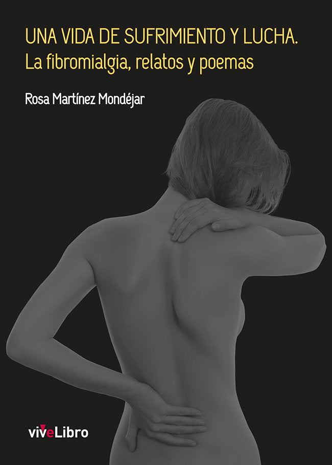 Una vida de sufrimiento y lucha. La fibromialgia, relatos y poemas