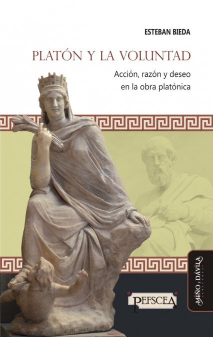 PLATON Y LA VOLUNTAD. ACCION, RAZON Y DESEO EN LA OBRA PLATONICA