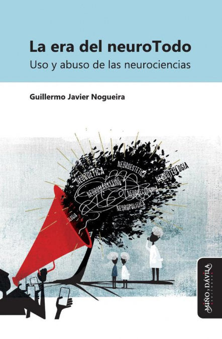LA ERA DEL NEUROTODO. USO Y ABUSO DE LAS NEUROCIENCIAS