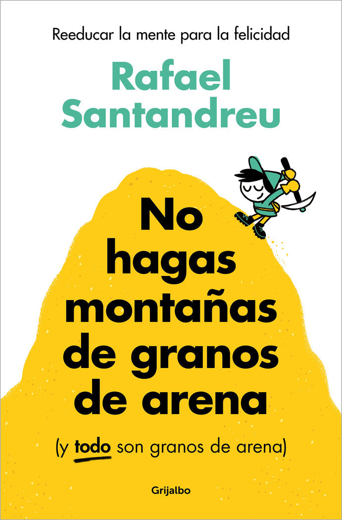 NO HAGAS MONTAÑAS DE GRANOS DE ARENA Y TODO SON GRANOS AREN